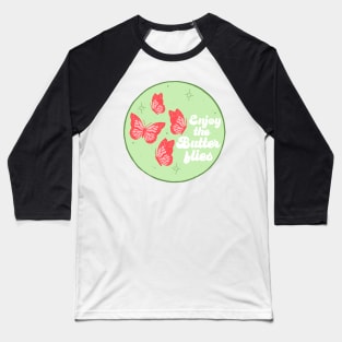 Enjoy the butterflies Baseball T-Shirt